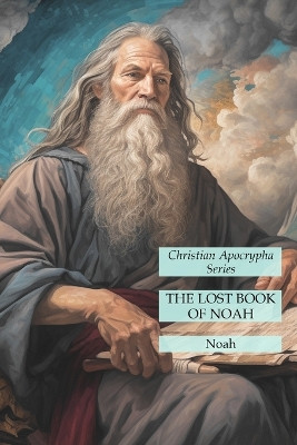 The Lost Book of Noah: Christian Apocrypha Series by Noah 9781631186240