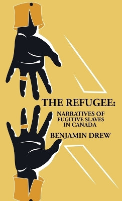 The Refugee: Narratives of Fugitive Slaves in Canada by Benjamin Drew 9781639237470