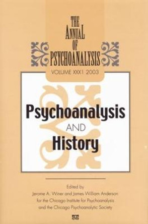 The Annual of Psychoanalysis, V. 31: Psychoanalysis and History by Jerome A. Winer