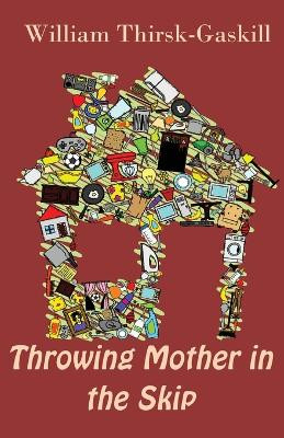 Throwing Mother in the Skip by William Thirsk-Gaskill 9781939269300