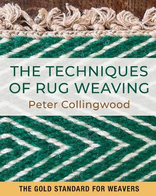 The Techniques of Rug Weaving by Peter Collingweood 9781648373312