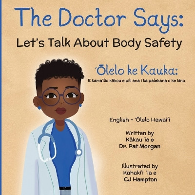 The Doctor Says: Let's Talk About Body Safety, English-'Olelo Hawai'i by Chasity Hampton 9798986971667