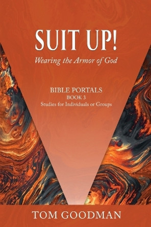 Suit Up! Wearing the Armor of God by Tom Goodman 9798987750865