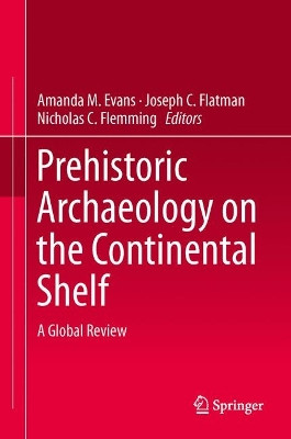 Prehistoric Archaeology on the Continental Shelf: A Global Review by Amanda M. Evans 9781461496342