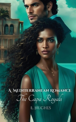 A Mediterranean Romance: The Capa Royals by E Hughes 9781961823105