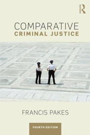 Comparative Criminal Justice by Francis Pakes