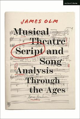 Musical Theatre Script and Song Analysis Through the Ages by James Olm 9781350199330