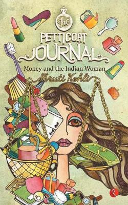 The Petticoat Journal: Money and the Indian Woman by Shruti Kohli 9788129124128