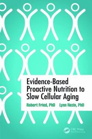 Evidence-Based Proactive Nutrition to Slow Cellular Aging by Robert Fried