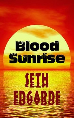 Blood Sunrise by Seth Edgarde 9781610530231