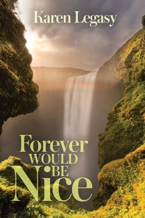 Forever Would Be Nice by Karen Legasy 9781619294363