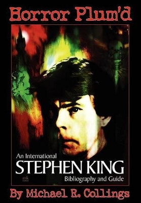 Horror Plum'd: International Stephen King Bibliography and Guide 1960-2000 by Michael Collings 9781892950451