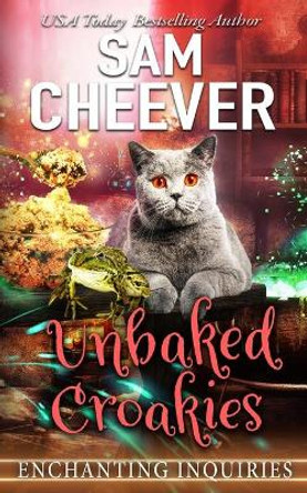 Unbaked Croakies: A Magical Cozy Mystery with Talking Animals by Sam Cheever 9781950331482