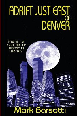 Adrift Just East of Denver by Mark Barsotti 9781733505628