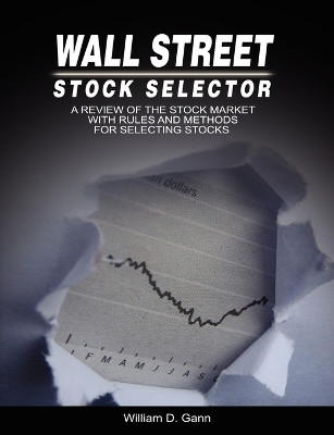 Wall Street Stock Selector: A Review of the Stock Market with Rules and Methods for Selecting Stocks by W D Gann 9789650060039