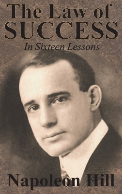 The Law of Success In Sixteen Lessons by Napoleon Hill by Napoleon Hill 9781640321052