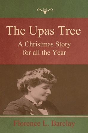 The Upas Tree: A Christmas Story for all the Year by Florence L Barclay 9781644398975