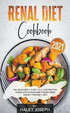 Renal Diet Cookbook 2021 by Haley Joseph 9798201122997