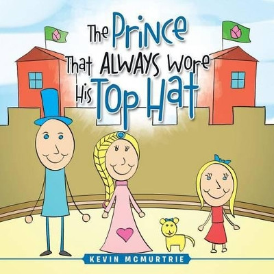 The Prince That Always Wore His Top Hat by Kevin McMurtrie 9781466996021