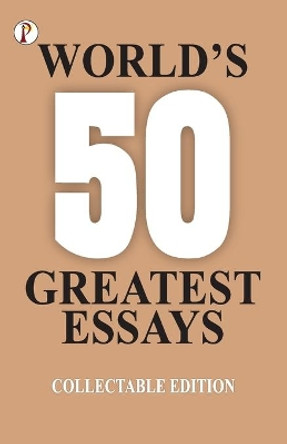 50 World's Greatest Essays by Various Authors 9789391476557
