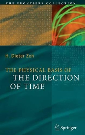 The Physical Basis of The Direction of Time by H. Dieter Zeh 9783540680000