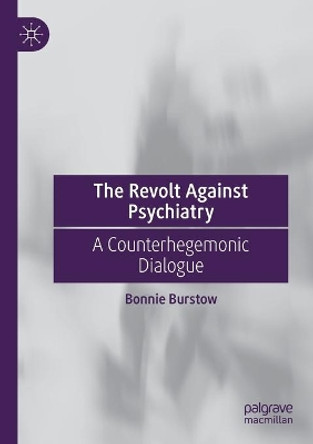 The Revolt Against Psychiatry: A Counterhegemonic Dialogue by Bonnie Burstow 9783030233334