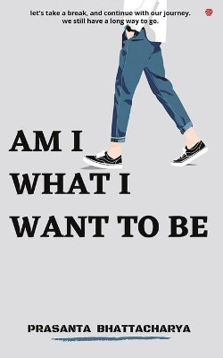Am I What I Want to be by Prasanta Bhattacharya 9789389600780