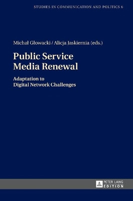 Public Service Media Renewal: Adaptation to Digital Network Challenges by Michal Glowacki 9783631677285