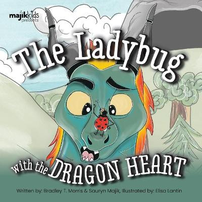 The Ladybug With The Dragon Heart by Bradley T Morris 9781777893934