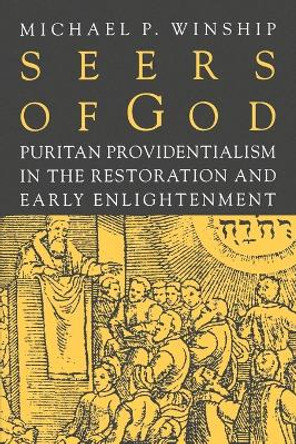 Seers of God: Puritan Providentialism in the Restoration and Early Enlightenment by Michael P. Winship