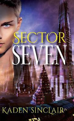 Sector Seven by Kaden Sinclair 9781947398528