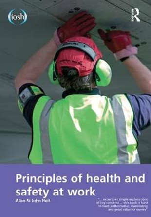 Principles of Health and Safety at Work by Allan St. John Holt