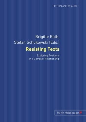 Resisting Texts: Exploring Positions in a Complex Relationship by Brigitte Rath 9783899751956