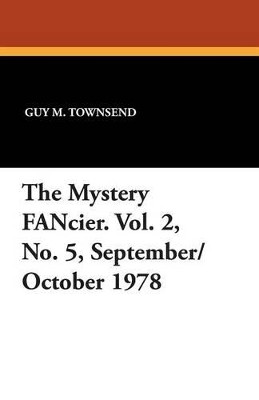 The Mystery Fancier. Vol. 2, No. 5, September/October 1978 by Guy M Townsend 9781479414475