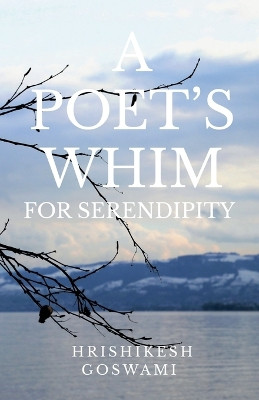A Poet's Whim for Serendipity by Hrishikesh Goswami 9798889752745