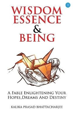 Wisdom Essence and Being by Bhattacharjee 9789358190175