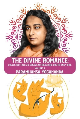 The Divine Romance: Collected Talks & Essays on Realizing God in Daily Life, Volume II: Collected Talks & Essays on Realizing God in Daily Life, Volume II Paramhansa Yogananda by Paramhansa Yogananda 9798890962270