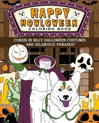 Corgis Happy Howloween Coloring Book: Silly Halloween Costumes and Hilarious Phrases by Paperland 9798210977151