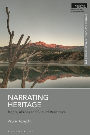Narrating Heritage: Rights, Abuses and Cultural Resistance by Dr Veysel Apaydin 9781350334632