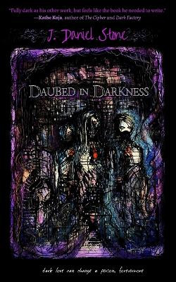 Daubed in Darkness by J Daniel Stone 9798988792000