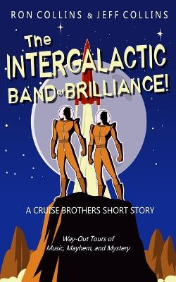 The Intergalactic Band of Brilliance!: A Cruise Brothers Short Story by Ron Collins 9781946176738