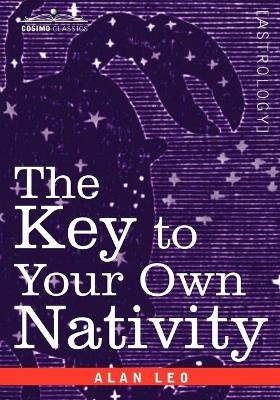 The Key to Your Own Nativity by Alan Leo 9781596059238