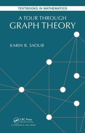 A Tour through Graph Theory by Karin R. Saoub