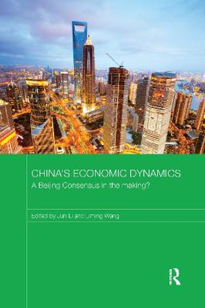 China's Economic Dynamics: A Beijing Consensus in the making? by Jun Li