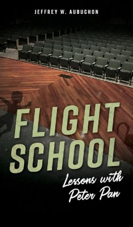 Flight School: Lessons with Peter Pan by Jeffrey W Aubuchon 9781734059236