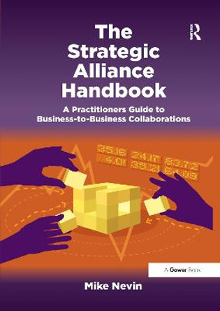 The Strategic Alliance Handbook: A Practitioners Guide to Business-to-Business Collaborations by Mike Nevin
