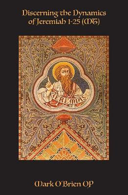 Discerning the Dynamics of Jeremiah 1a25 (MT): - by Mark O'Brien OP 9781925643282