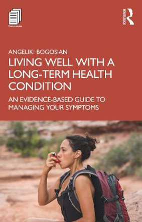 Living Well with Chronic Illness: An Evidence-Based Guide to Managing Your Symptoms by Angeliki Bogosian