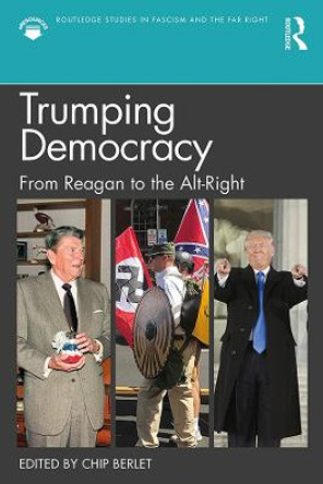 Trumping Democracy: From Reagan to the Alt-Right by Chip Berlet