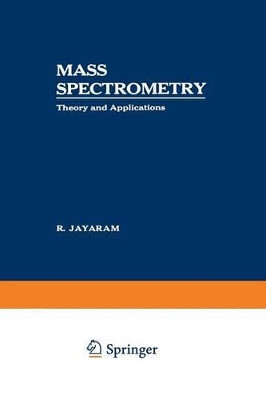 Mass Spectrometry: Theory and Applications by R. Jayaram 9781489956743